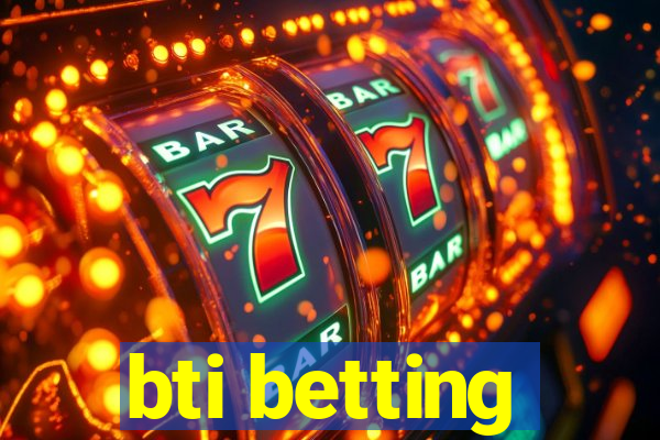 bti betting